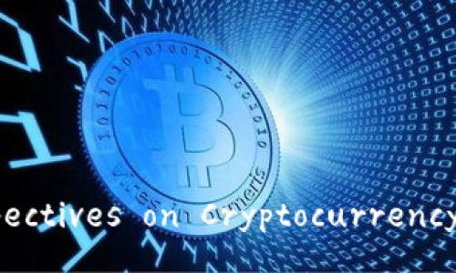 International Perspectives on Cryptocurrency: A Global Overview